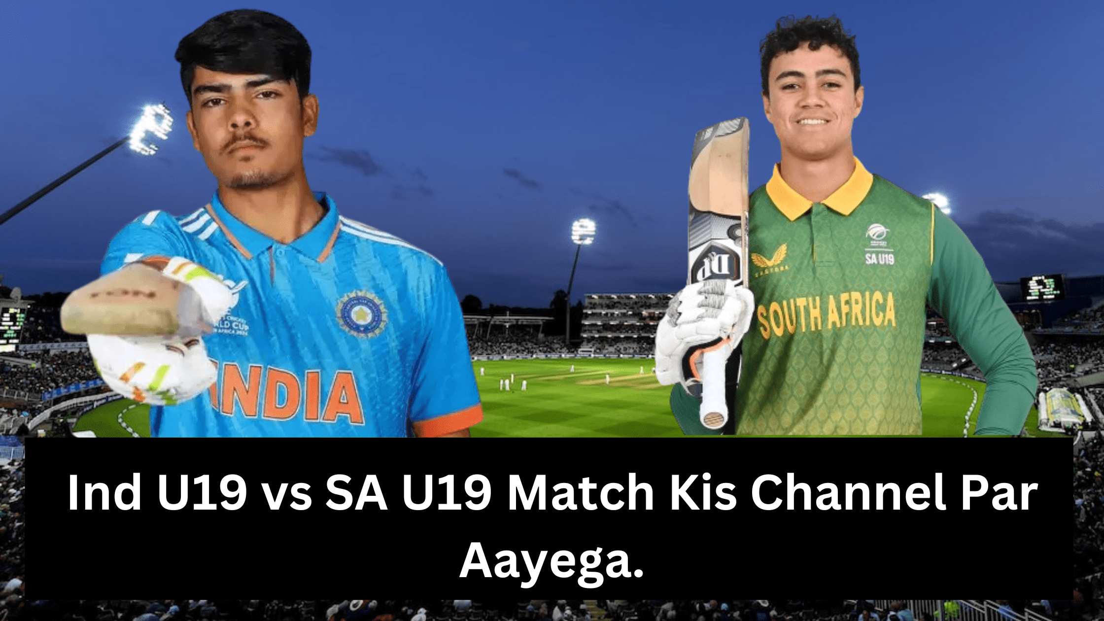 Under 19 World Cup 2024 - SemiFinal Ind U19 vs SA U19 Match Kis Channel Par Aayega.